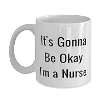 It's Gonna Be Okay I'm a Nurse. 11oz 15oz Mug, Nurse Cup, Funny Gifts For Nurse from Friends, Gifts for nurses, Nurse appreciation gifts, Gifts for nurse appreciation week, Nurse appreciation day