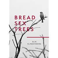 Bread Sex Trees: Poetry Bread Sex Trees: Poetry Paperback Kindle