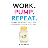 Work. Pump. Repeat.: The New Mom's Survival Guide to Breastfeeding and Going Back to Work Work. Pump. Repeat.: The New Mom's Survival Guide to Breastfeeding and Going Back to Work Hardcover Kindle Audible Audiobook Paperback Audio CD