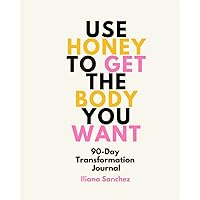Use Honey To Get The Body You Want: 90-Day Food Journal