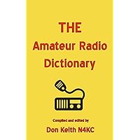 THE Amateur Radio Dictionary: The most complete glossary of Ham Radio terms ever compiled THE Amateur Radio Dictionary: The most complete glossary of Ham Radio terms ever compiled Paperback Kindle