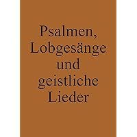 Psalmen, Lobgesänge und geistliche Lieder: Ausbund Nachfolger (Täufer-Liederbuch) (German Edition) Psalmen, Lobgesänge und geistliche Lieder: Ausbund Nachfolger (Täufer-Liederbuch) (German Edition) Paperback