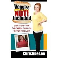 Veggies Not Included: Tales of My Triple Digit Weight Loss from the Fast Food Lane Veggies Not Included: Tales of My Triple Digit Weight Loss from the Fast Food Lane Paperback Kindle