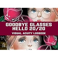 Goodbye Glasses Hello 20/20| Visual Acuity Logbook: Monthly Weekly Daily Eye Acuity Progress Logbook Journal Tracker |Myopia Hyperopia Astigmatism