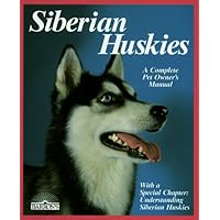 Siberian Huskies: Everything About Purchase, Care, Nutrition, Breeding, Behavior, and Training Siberian Huskies: Everything About Purchase, Care, Nutrition, Breeding, Behavior, and Training Paperback