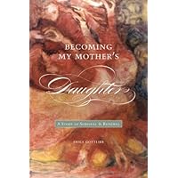 Becoming My Mother’s Daughter: A Story of Survival and Renewal (Life Writing) Becoming My Mother’s Daughter: A Story of Survival and Renewal (Life Writing) Kindle Paperback