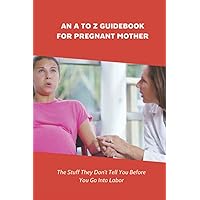 An A To Z Guidebook For Pregnant Mother: The Stuff They Don't Tell You Before You Go Into Labor: Types Of Pregnancy