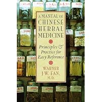 A Manual of Chinese Herbal Medicine : Principles and Practice for Easy Reference A Manual of Chinese Herbal Medicine : Principles and Practice for Easy Reference Hardcover Paperback