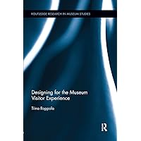 Designing for the Museum Visitor Experience (Routledge Research in Museum Studies) Designing for the Museum Visitor Experience (Routledge Research in Museum Studies) Paperback Kindle Hardcover