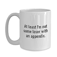 Appendectomy Coffee Mug Appendix Removal Get Well Gift Appendix Surgery Some Loser With an Appendix