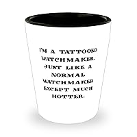 Watchmaker For Men Women, I'm a Tattooed Watchmaker. Just Like a Normal, Inspirational Watchmaker Shot Glass, Ceramic Cup From Boss