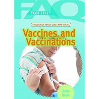 Frequently Asked Questions About Vaccines and Vaccinations (FAQ: Teen Life) Frequently Asked Questions About Vaccines and Vaccinations (FAQ: Teen Life) Library Binding