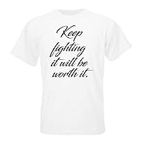 Keep fighting it will be worth it T-shirt