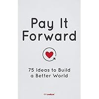 Pay It Forward: 75 Ideas to Build a Better World Pay It Forward: 75 Ideas to Build a Better World Paperback