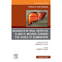 Advances in Viral Hepatitis B and D: Moving Toward the Goals of Elimination., An Issue of Clinics in Liver Disease: Advances in Viral Hepatitis B and D: ... E-Book (The Clinics: Internal Medicine) Advances in Viral Hepatitis B and D: Moving Toward the Goals of Elimination., An Issue of Clinics in Liver Disease: Advances in Viral Hepatitis B and D: ... E-Book (The Clinics: Internal Medicine) Kindle Hardcover