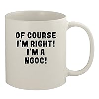 Of Course I'm Right! I'm A Ngoc! - 11oz Ceramic White Coffee Mug, White