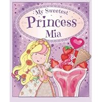 My Sweetest Princess Mia: My Sweetest Princess My Sweetest Princess Mia: My Sweetest Princess Paperback Mass Market Paperback