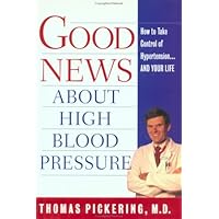 Good News About High Blood Pressure: How to Take Control of Hypertension---and Your Life Good News About High Blood Pressure: How to Take Control of Hypertension---and Your Life Hardcover Paperback Mass Market Paperback