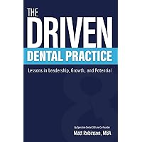 The Driven Dental Practice: Lessons in Leadership, Growth, and Potential The Driven Dental Practice: Lessons in Leadership, Growth, and Potential Paperback