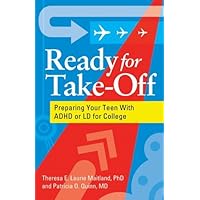 Ready for Take-Off: Preparing Your Teen With ADHD or LD for College Ready for Take-Off: Preparing Your Teen With ADHD or LD for College Paperback