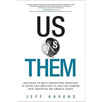 Us vs. Them: Redefining the Multi-Generational Workplace to Inspire Your Employees to Love Your Company, Drive Innovation, and Embrace Change Us vs. Them: Redefining the Multi-Generational Workplace to Inspire Your Employees to Love Your Company, Drive Innovation, and Embrace Change Kindle Hardcover