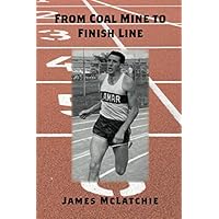 FROM COAL MINE TO FINISH LINE FROM COAL MINE TO FINISH LINE Paperback