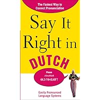 Say It Right in Dutch: The Fastest Way to Correct Pronunciation (Say It Right! Series) Say It Right in Dutch: The Fastest Way to Correct Pronunciation (Say It Right! Series) Paperback Kindle