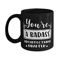 Architectural Drafter Black Mug, You're a badass, Novelty Unique Ideas for Architectural Drafter, Coffee Mug Tea Cup Black