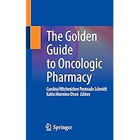 The Golden Guide to Oncologic Pharmacy The Golden Guide to Oncologic Pharmacy Paperback Kindle