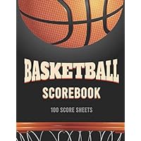 Basketball Scorebook - 100 Score Sheet: Basketball Score Sheets to Record Match Games & Tournaments Statistics, Notes, Results... | Perfect Gift for Sport Coaches & Judges