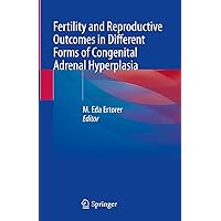 Fertility and Reproductive Outcomes in Different Forms of Congenital Adrenal Hyperplasia Fertility and Reproductive Outcomes in Different Forms of Congenital Adrenal Hyperplasia Kindle Hardcover Paperback