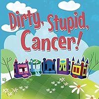 Dirty, Stupid Cancer! Dirty, Stupid Cancer! Paperback
