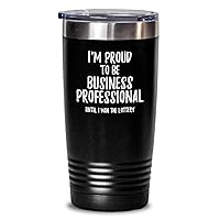 I'm Proud To Be Business Professional Until I Win The Lottery Tumbler Funny Gift For Coworker Office Gag Insulated Cup With Lid Black 20 Oz