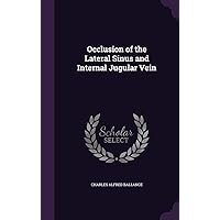 Occlusion of the Lateral Sinus and Internal Jugular Vein Occlusion of the Lateral Sinus and Internal Jugular Vein Hardcover Paperback