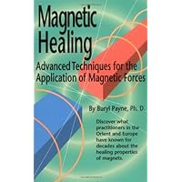 Magnetic Healing, Advanced Techniques for the Application of Magnetic Forces Magnetic Healing, Advanced Techniques for the Application of Magnetic Forces Kindle Hardcover Paperback
