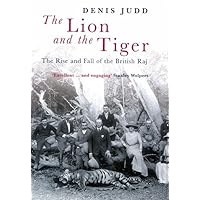 The Lion and the Tiger: The Rise and Fall of the British Raj, 1600-1947 The Lion and the Tiger: The Rise and Fall of the British Raj, 1600-1947 Hardcover Paperback