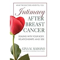 Intimacy After Breast Cancer: Dealing With Your Body, Relationships, and Sex Intimacy After Breast Cancer: Dealing With Your Body, Relationships, and Sex Kindle Paperback Mass Market Paperback