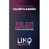 Phytoceramides - Facelift In A Bottle?: The 2015 Breakthrough In Anti-Aging Skin Care
