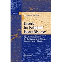 Lasers for Ischemic Heart Disease: Update on Alternatives for the Treatment of Diffuse Coronary Artery Disease Lasers for Ischemic Heart Disease: Update on Alternatives for the Treatment of Diffuse Coronary Artery Disease Kindle Hardcover Paperback