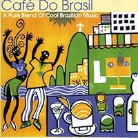 Cafe Do Brasil: A Pure Blend Of Cool Brazilian Music Cafe Do Brasil: A Pure Blend Of Cool Brazilian Music Audio CD
