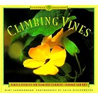 Climbing Vines: Simple Secrets for Glorious Gardens (A Garden Style Book) Climbing Vines: Simple Secrets for Glorious Gardens (A Garden Style Book) Paperback