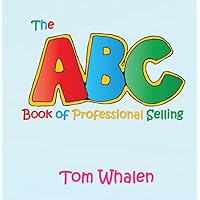 The ABC Book of Professional Selling: A Great Bedtime Story for Kids, Newbies, Rookies, and Interns! The ABC Book of Professional Selling: A Great Bedtime Story for Kids, Newbies, Rookies, and Interns! Paperback Kindle