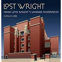 Lost Wright: Frank Lloyd Wright's Vanished Masterpieces Lost Wright: Frank Lloyd Wright's Vanished Masterpieces Hardcover