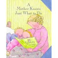 A Mother Just Knows What To Do A Mother Just Knows What To Do Hardcover