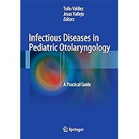 Infectious Diseases in Pediatric Otolaryngology: A Practical Guide Infectious Diseases in Pediatric Otolaryngology: A Practical Guide Hardcover Kindle Paperback