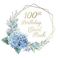 100th Birthday Guest Book: Beautiful Periwinkle Purple Blue Floral Hydrangeas Guestbook for a 100th Birthday Party with Gift Log for Guests
