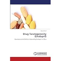 Drug Taratogenecity (Enalapril): Developmental Defects Induced by Enalapril in Mice Drug Taratogenecity (Enalapril): Developmental Defects Induced by Enalapril in Mice Paperback
