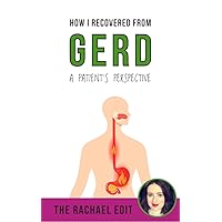 How I Recovered From GERD - A Patient's Perspective How I Recovered From GERD - A Patient's Perspective Kindle Paperback