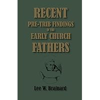 Recent Pre-Trib Findings in the Early Church Fathers Recent Pre-Trib Findings in the Early Church Fathers Paperback Kindle
