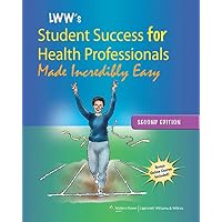 Lippincott Williams & Wilkins' Student Success for Health Professionals Made Incredibly Easy (Made Incredibly Easy (Paperback)) Lippincott Williams & Wilkins' Student Success for Health Professionals Made Incredibly Easy (Made Incredibly Easy (Paperback)) Paperback